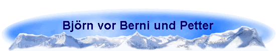 Bjrn vor Berni und Petter