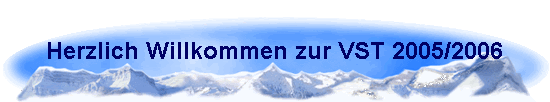 Herzlich Willkommen zur VST 2005/2006