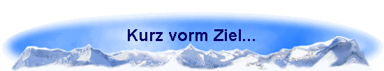 Kurz vorm Ziel...