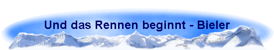 Und das Rennen beginnt - Bieler